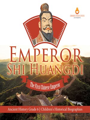 cover image of Emperor Shi Huangdi --The First Chinese Emperor--Ancient History Grade 6--Children's Historical Biographies